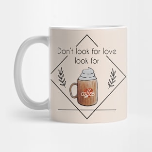 Watercolor Don't Look for Love Look for Coffee Whipped Cream Mug